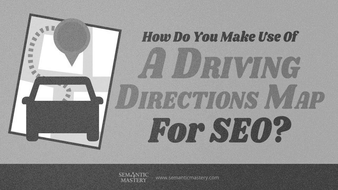 How Do You Make Use Of A Driving Instructions Map For search engine marketing?